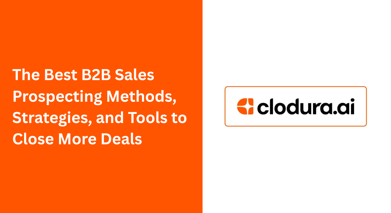 The Best B2B Sales Prospecting Methods, Strategies, and Tools to Close More Deals