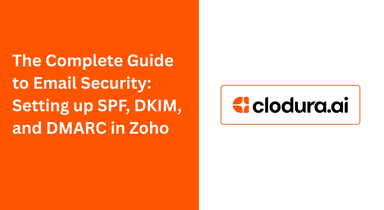 The Complete Guide to Email Security: Setting up SPF, DKIM, and DMARC in Zoho