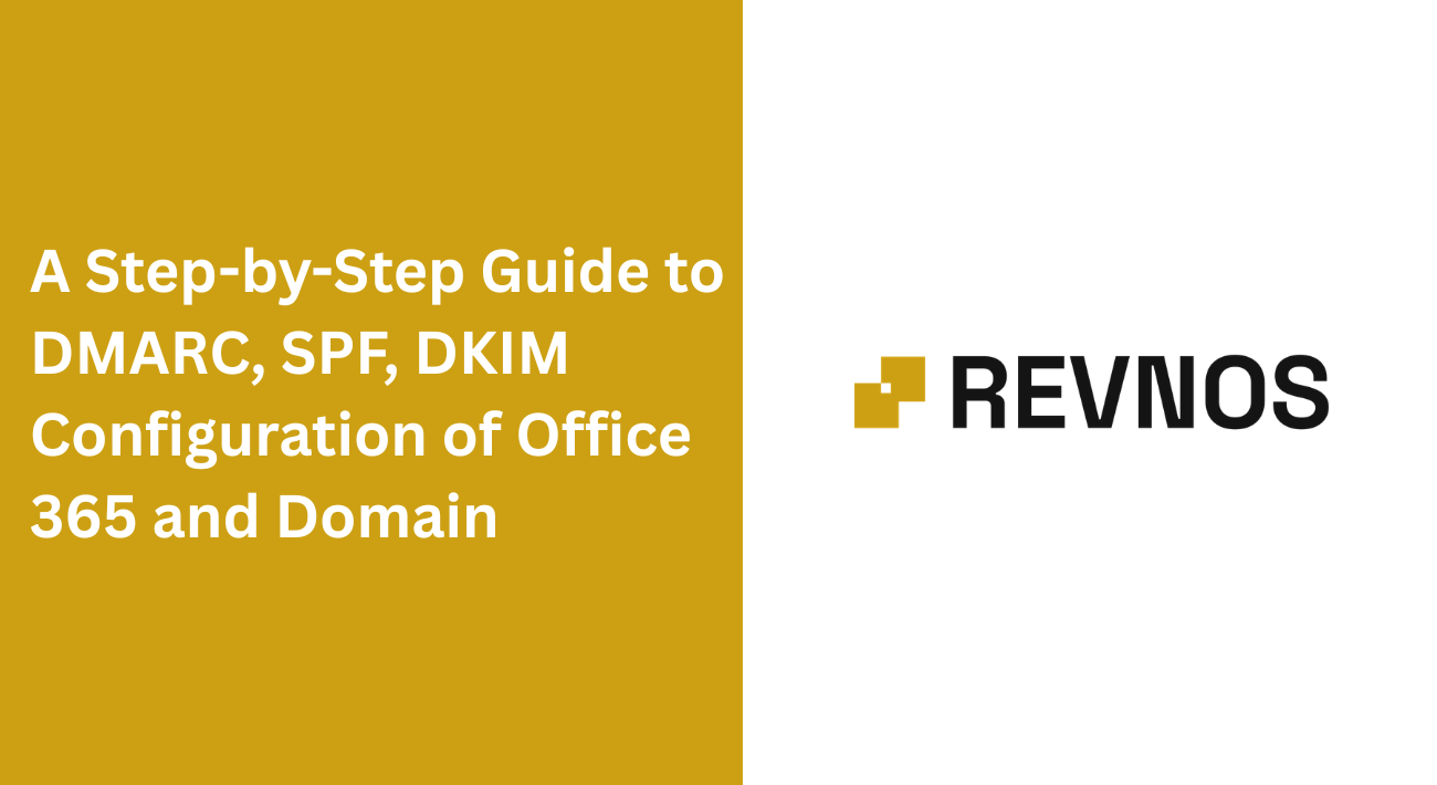A Step by Step Guide to DMARC, SPF, DKIM Configuration of Office 365 and Domain