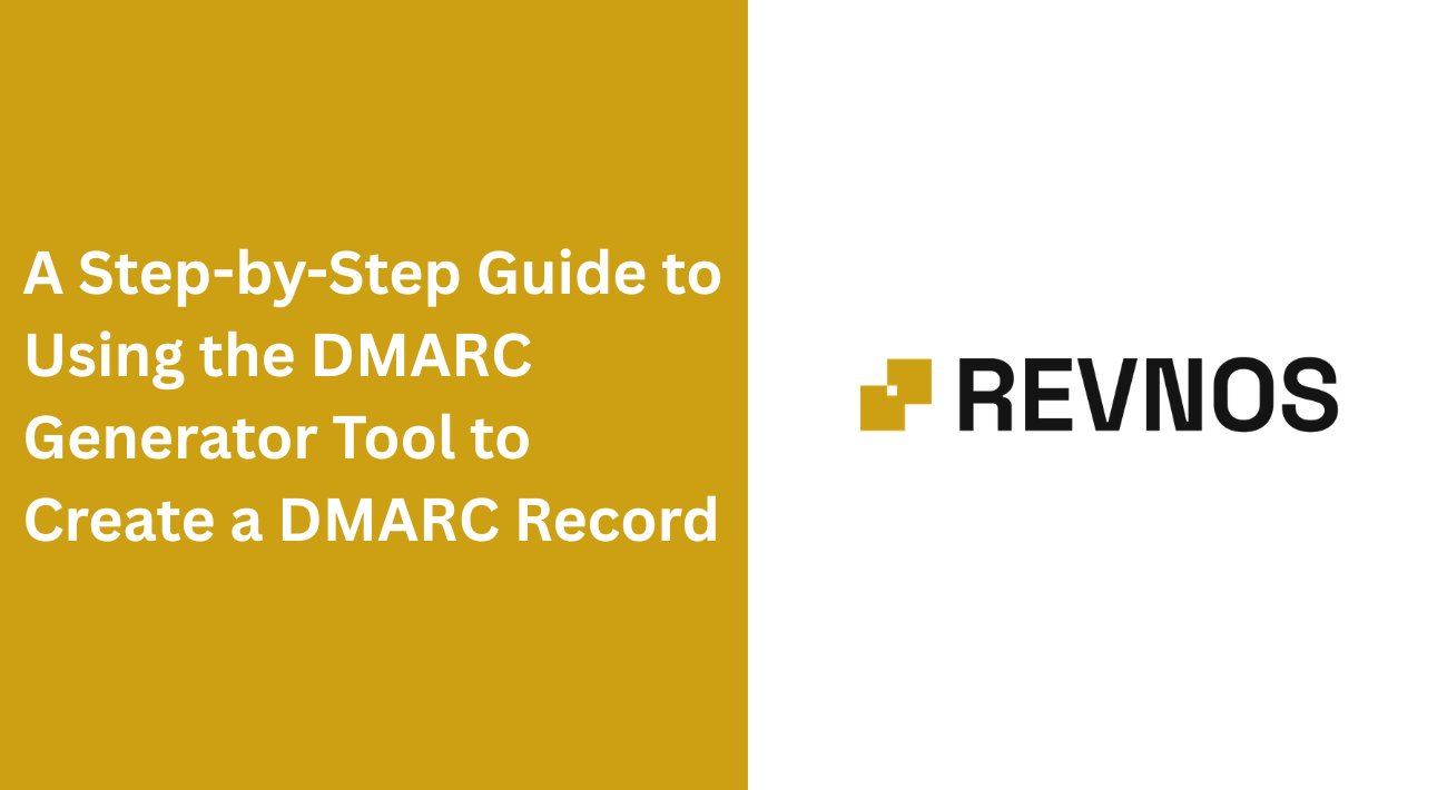 A Step-by-Step Guide to Using the DMARC Generator Tool to Create a DMARC Record