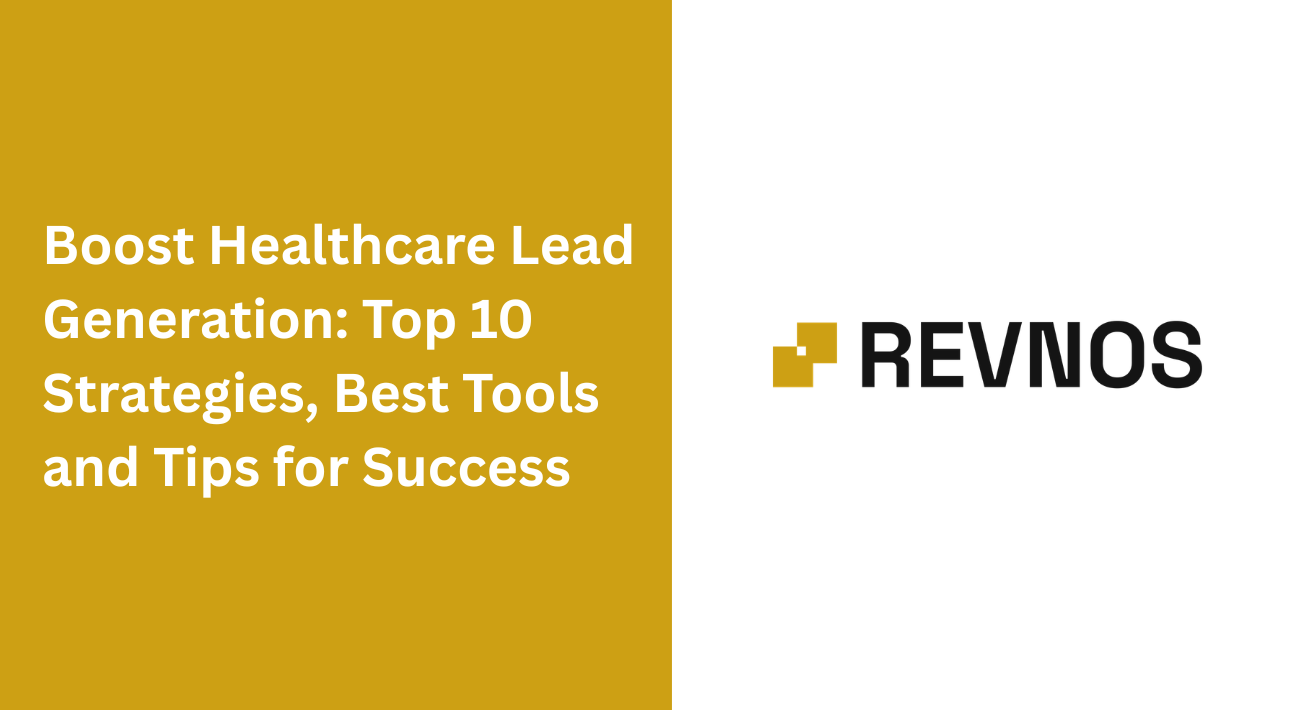 Boost Healthcare Lead Generation: Top 10 Strategies, Best Tools and Tips for Success