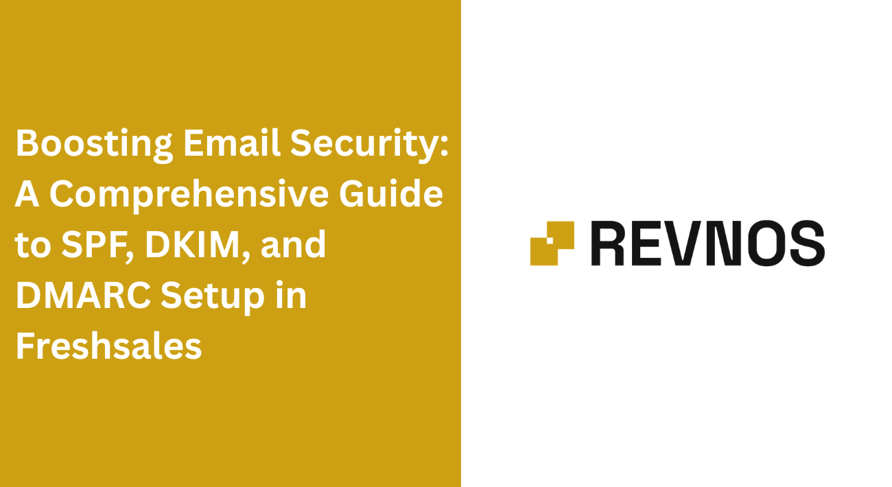 Boosting Email Security: A Comprehensive Guide to SPF, DKIM, and DMARC Setup in Freshsales