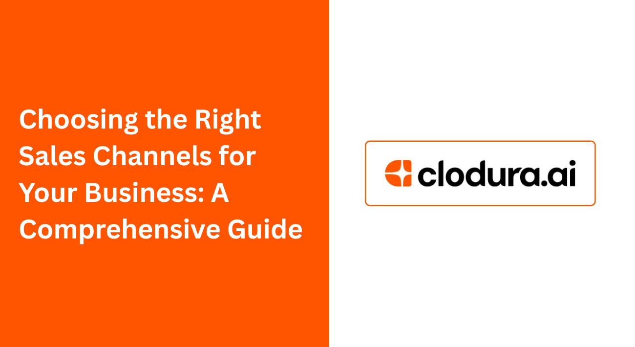 Choosing the Right Sales Channels for Your Business: A Comprehensive Guide
