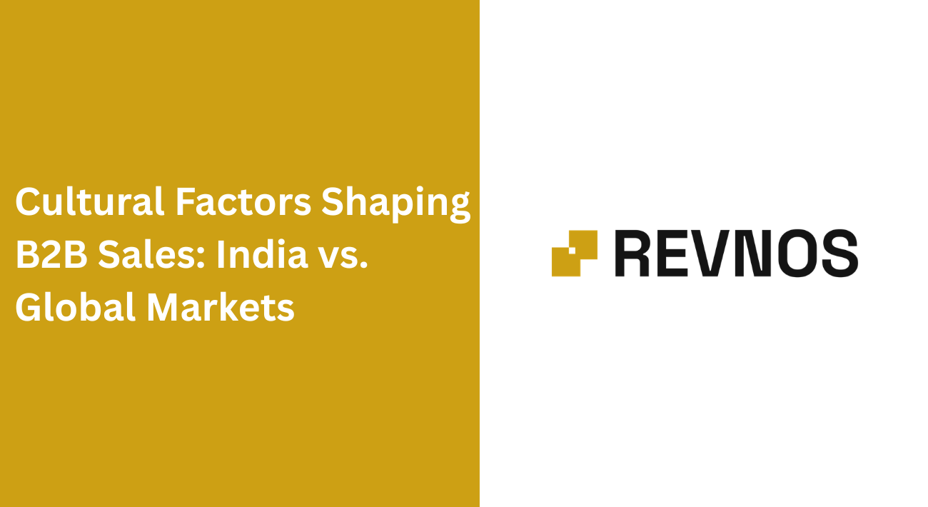 Cultural Factors Shaping B2B Sales: India vs. Global Markets