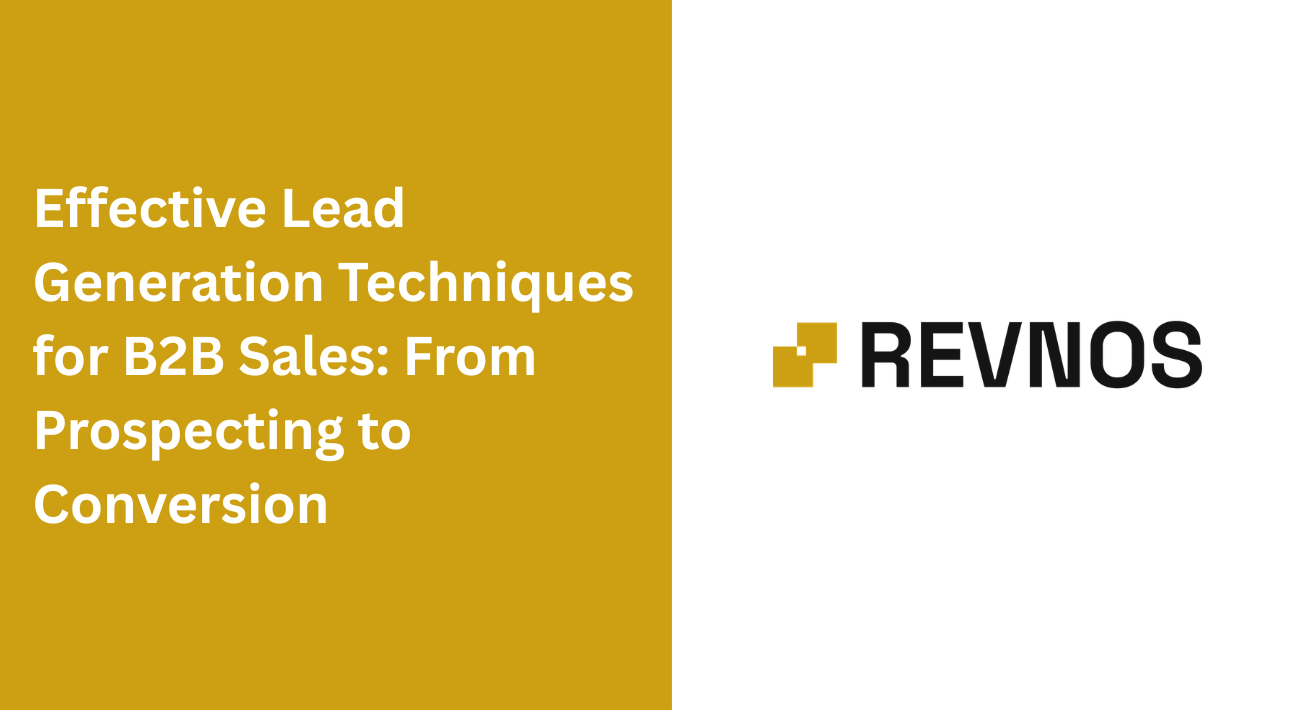 Effective Lead Generation Techniques for B2B Sales: From Prospecting to Conversion