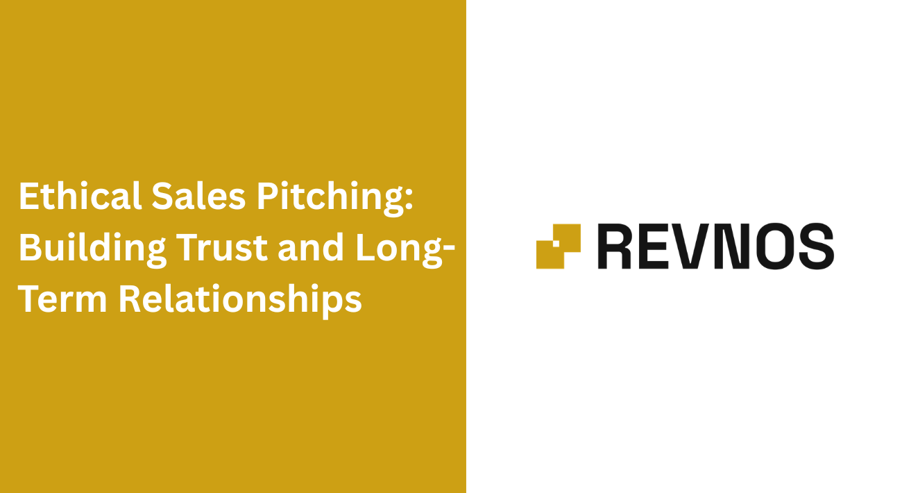 Ethical Sales Pitching: Building Trust and Long-Term Relationships