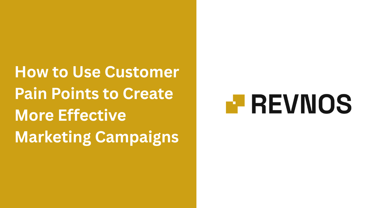 How to Use Customer Pain Points to Create More Effective Marketing Campaigns