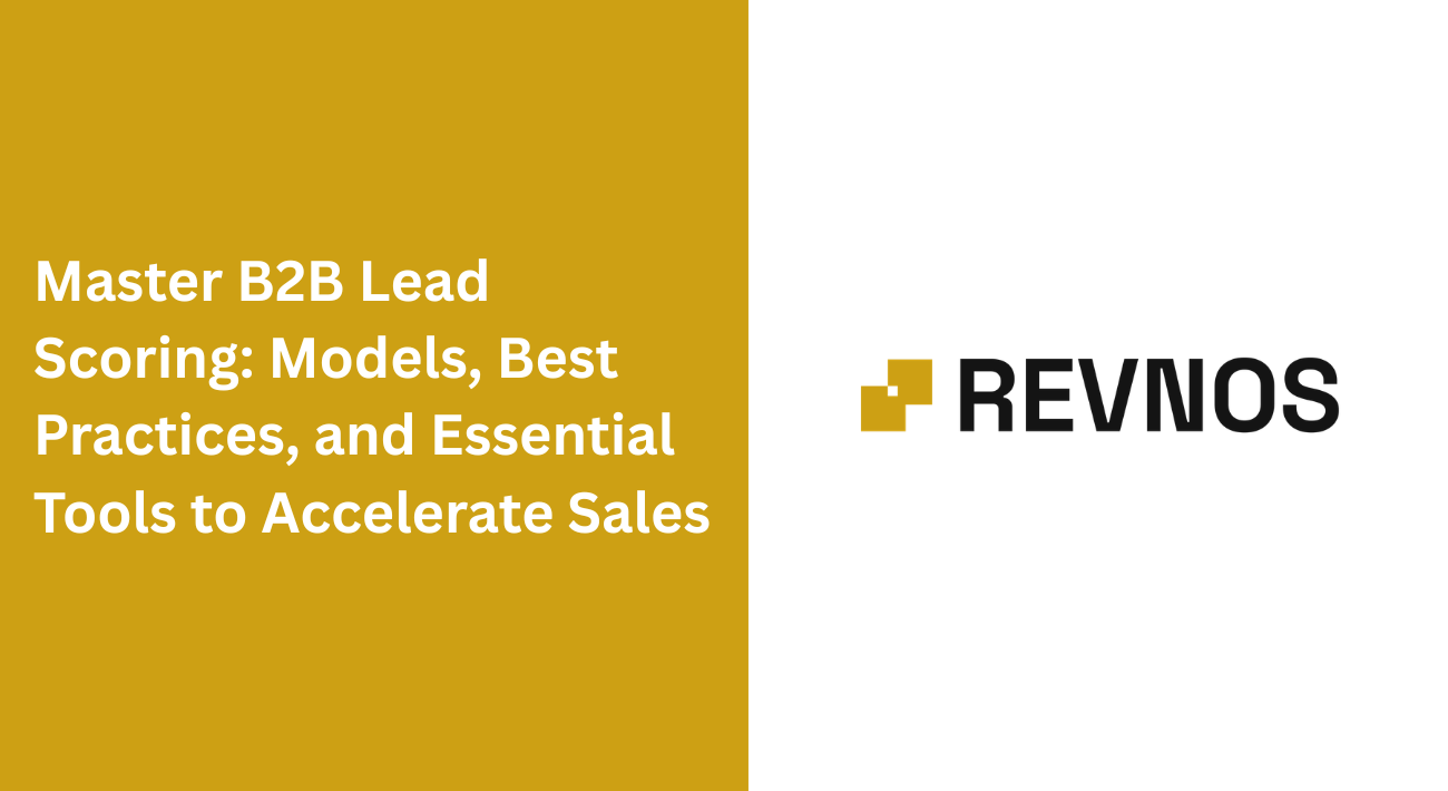 Master B2B Lead Scoring: Models, Best Practices, and Essential Tools to Accelerate Sales