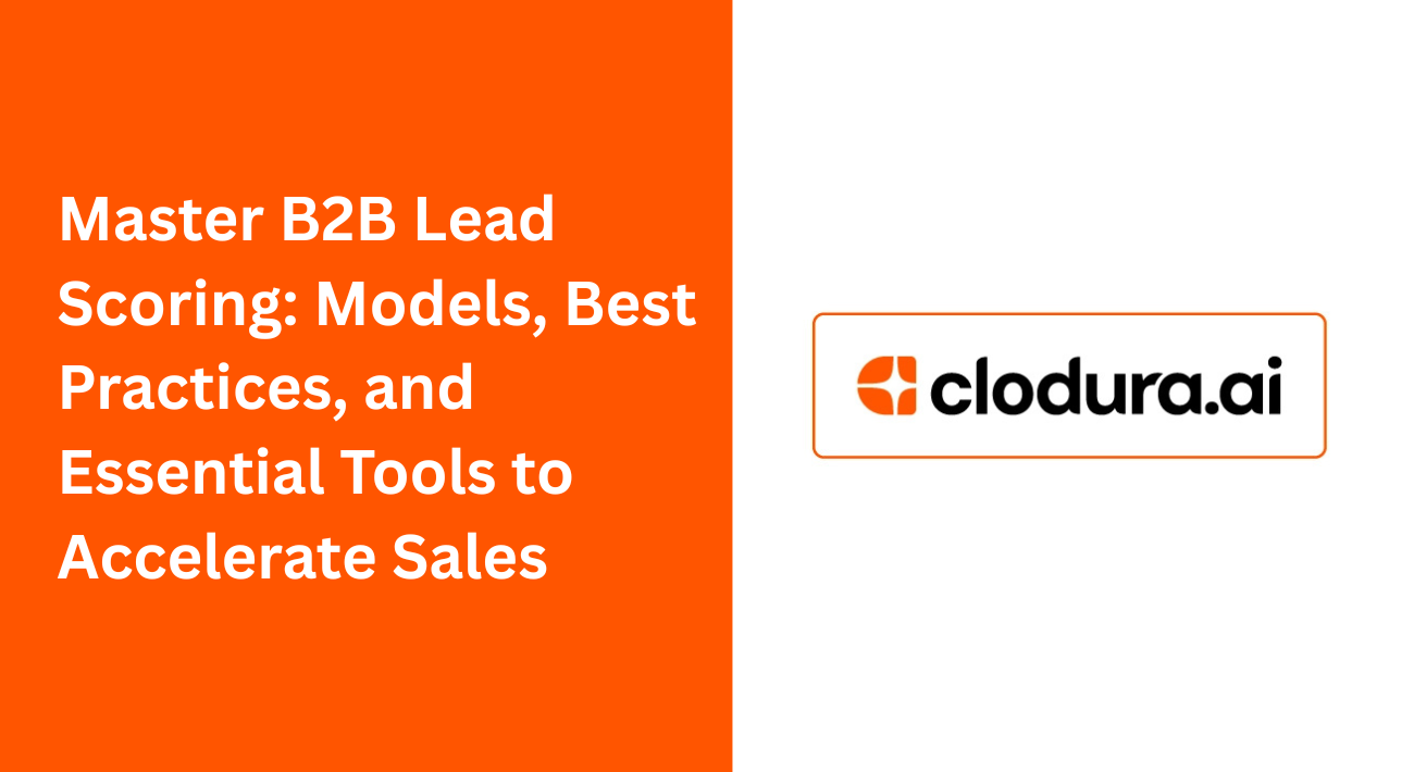 Master B2B Lead Scoring: Models, Best Practices, and Essential Tools to Accelerate Sales