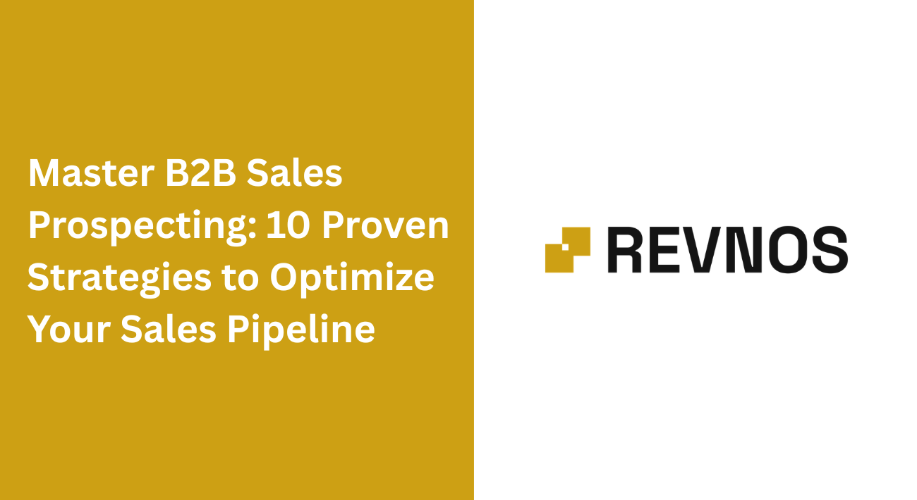 Master B2B Sales Prospecting: 10 Proven Strategies to Optimize Your Sales Pipeline