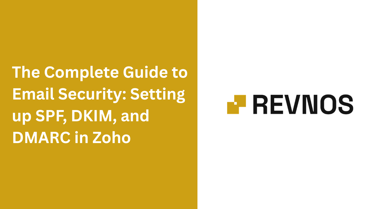 The Complete Guide to Email Security: Setting up SPF, DKIM, and DMARC in Zoho