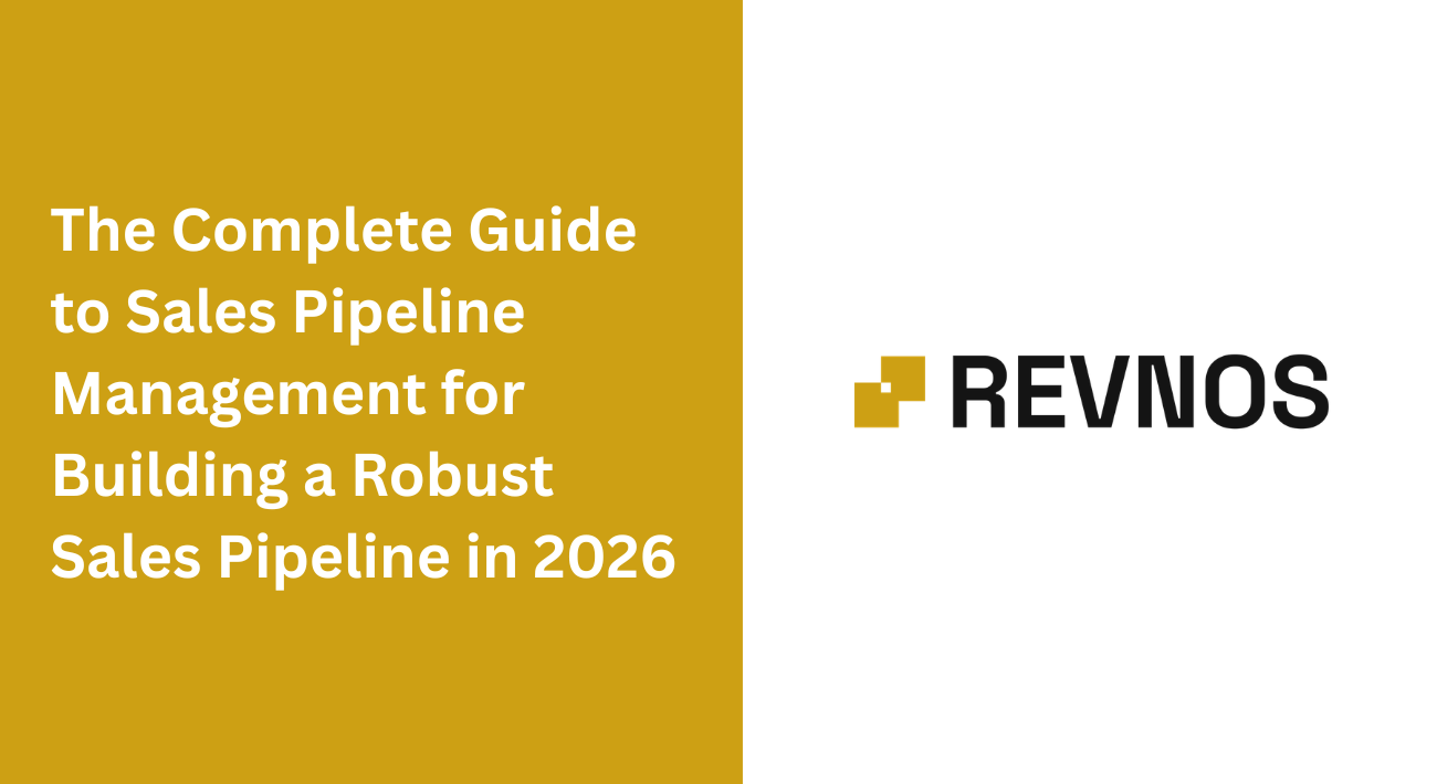 The Complete Guide to Sales Pipeline Management for Building a Robust Sales Pipeline in 2026