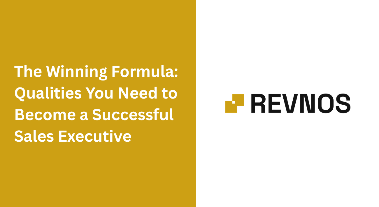 The Winning Formula: Qualities You Need to Become a Successful Sales Executive