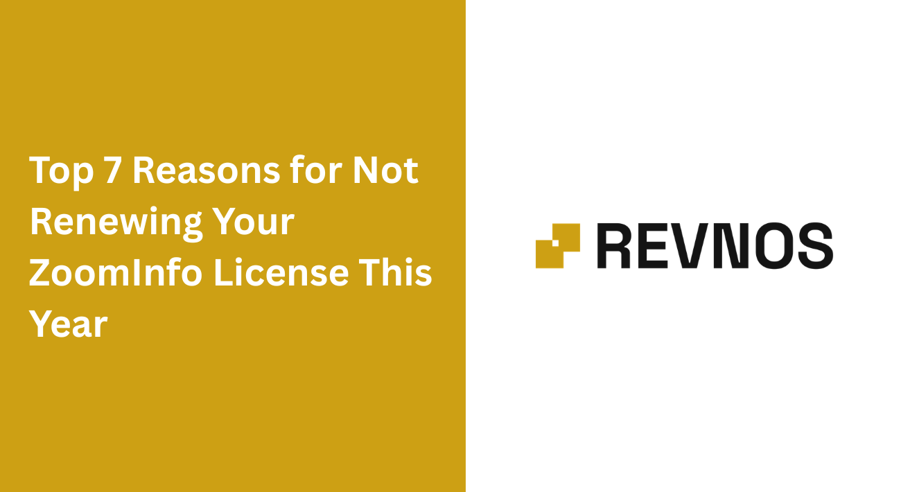 Top 7 Reasons for Not Renewing Your ZoomInfo License This Year