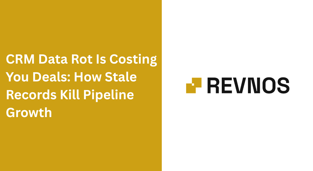CRM Data Rot Is Costing You Deals: How Stale Records Kill Pipeline Growth